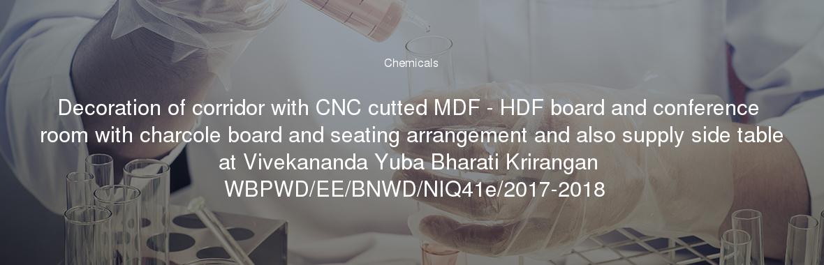Decoration of corridor with CNC cutted MDF - HDF board and conference room with charcole board and seating arrangement and also supply side table at Vivekananda Yuba Bharati Krirangan  WBPWD/EE/BNWD/NIQ41e/2017-2018