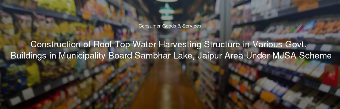 Construction of Roof Top Water Harvesting Structure in Various Govt. Buildings in Municipality Board Sambhar Lake, Jaipur Area Under MJSA Scheme