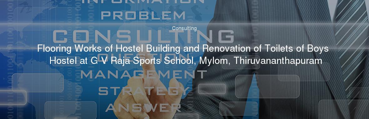 Flooring Works of Hostel Building and Renovation of Toilets of Boys Hostel at G V Raja Sports School, Mylom, Thiruvananthapuram