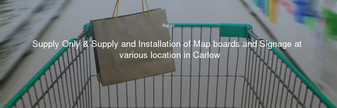 Supply Only & Supply and Installation of Map boards and Signage at various location in Carlow
