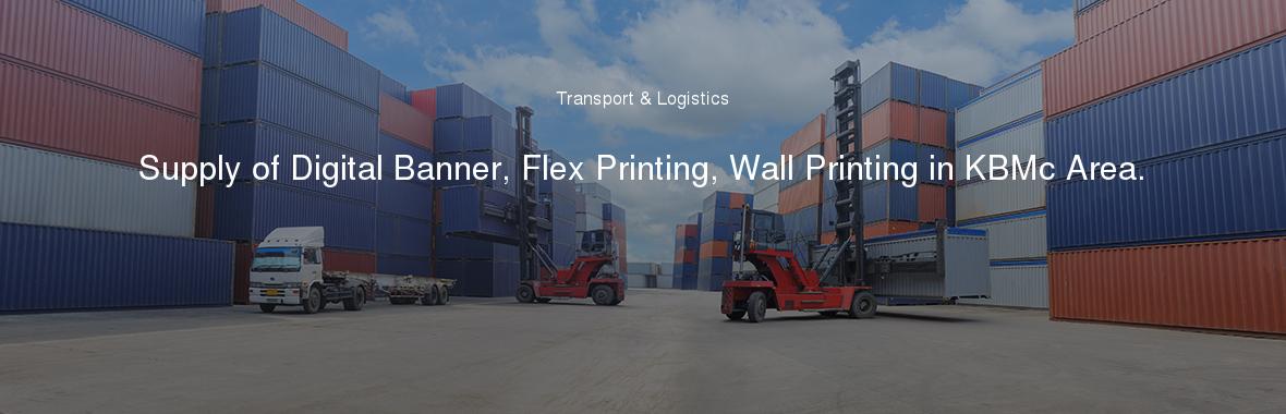 Supply of Digital Banner, Flex Printing, Wall Printing in KBMc Area.