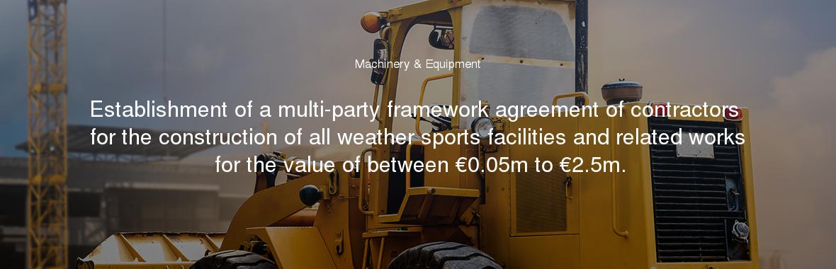 Establishment of a multi-party framework agreement of contractors for the construction of all weather sports facilities and related works for the value of between €0.05m to €2.5m.