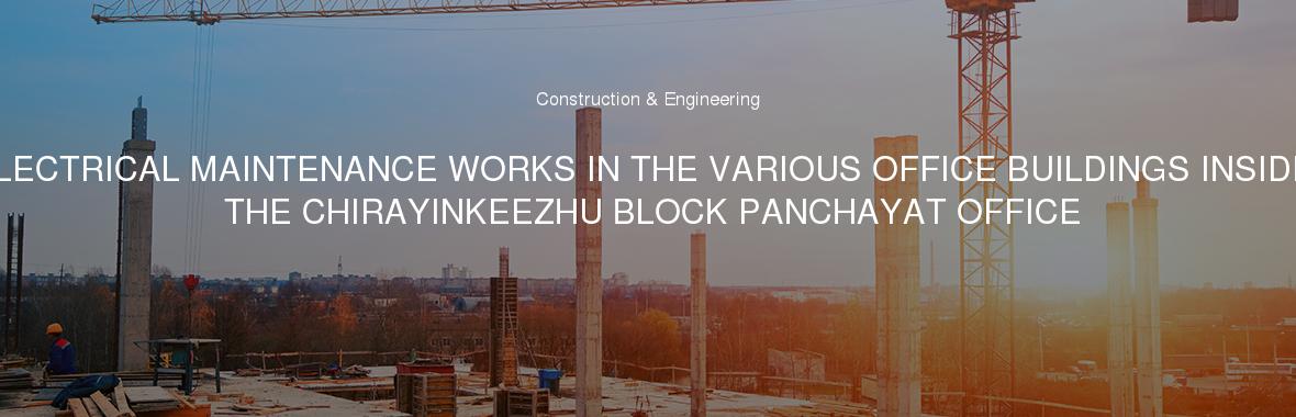 ELECTRICAL MAINTENANCE WORKS IN THE VARIOUS OFFICE BUILDINGS INSIDE THE CHIRAYINKEEZHU BLOCK PANCHAYAT OFFICE