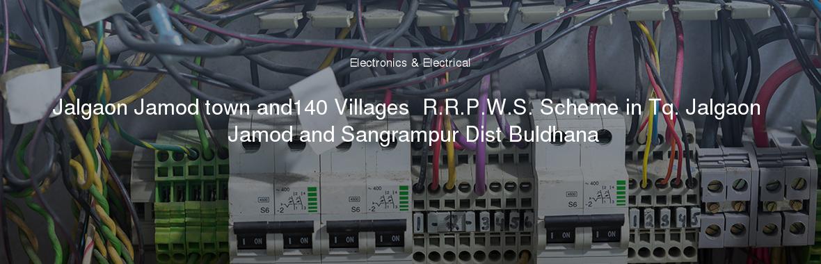 Jalgaon Jamod town and140 Villages  R.R.P.W.S. Scheme in Tq. Jalgaon Jamod and Sangrampur Dist Buldhana