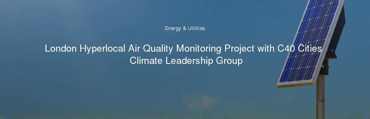 London Hyperlocal Air Quality Monitoring Project with C40 Cities Climate Leadership Group
