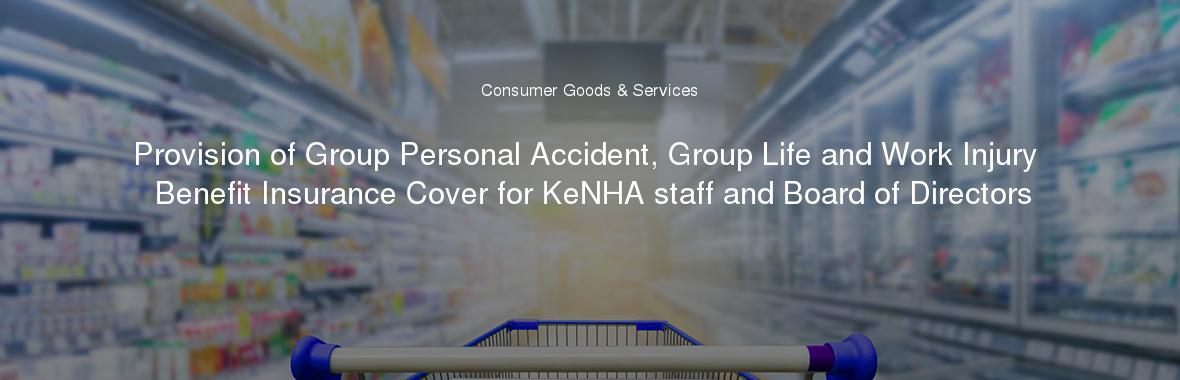 Provision of Group Personal Accident, Group Life and Work Injury Benefit Insurance Cover for KeNHA staff and Board of Directors
