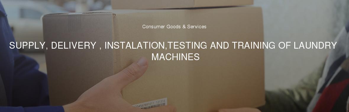 SUPPLY, DELIVERY , INSTALATION,TESTING AND TRAINING OF LAUNDRY MACHINES