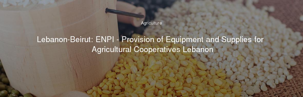 Lebanon-Beirut: ENPI - Provision of Equipment and Supplies for Agricultural Cooperatives Lebanon