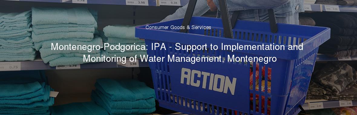 Montenegro-Podgorica: IPA - Support to Implementation and Monitoring of Water Management, Montenegro