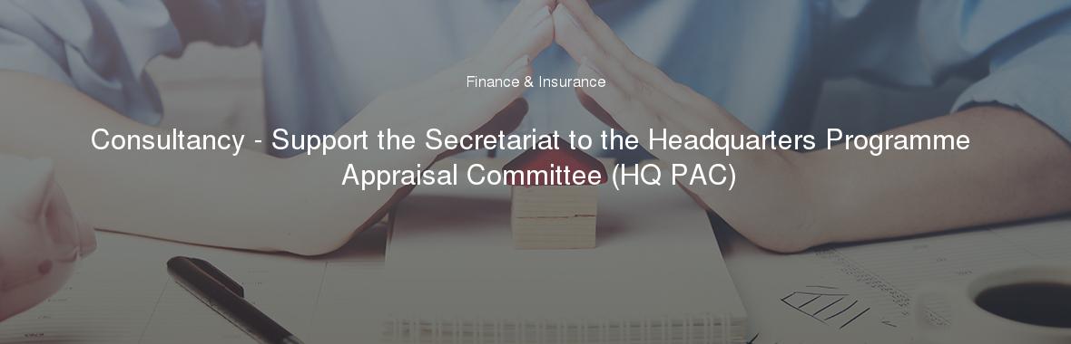 Consultancy - Support the Secretariat to the Headquarters Programme Appraisal Committee (HQ PAC)