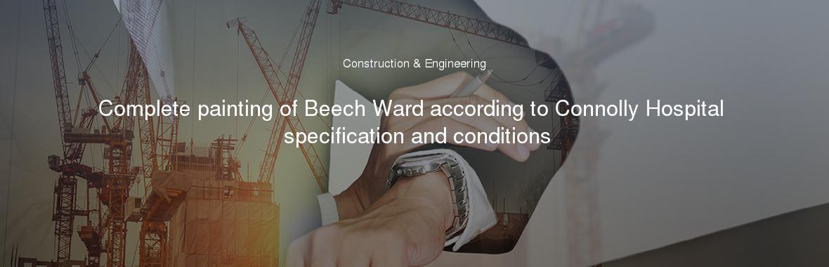 Complete painting of Beech Ward according to Connolly Hospital specification and conditions