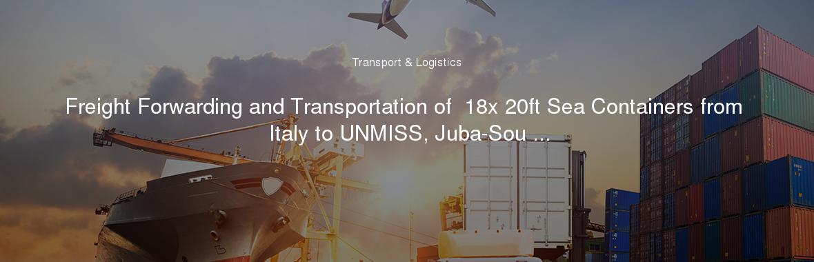 Freight Forwarding and Transportation of  18x 20ft Sea Containers from Italy to UNMISS, Juba-Sou ...