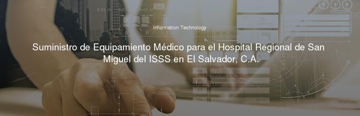 Suministro de Equipamiento Médico para el Hospital Regional de San Miguel del ISSS en El Salvador, C.A.