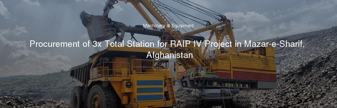 Procurement of 3x Total Station for RAIP IV Project in Mazar-e-Sharif, Afghanistan