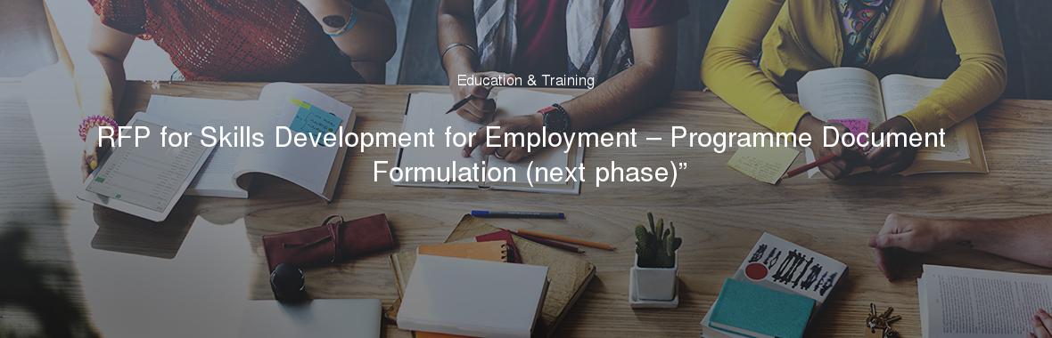 RFP for Skills Development for Employment – Programme Document Formulation (next phase)”