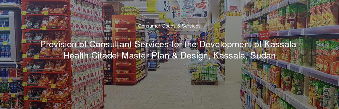 Provision of Consultant Services for the Development of Kassala Health Citadel Master Plan & Design, Kassala, Sudan.