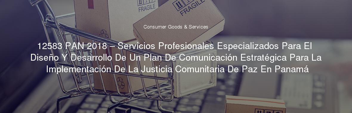 12583 PAN 2018 – Servicios Profesionales Especializados Para El Diseño Y Desarrollo De Un Plan De Comunicación Estratégica Para La Implementación De La Justicia Comunitaria De Paz En Panamá