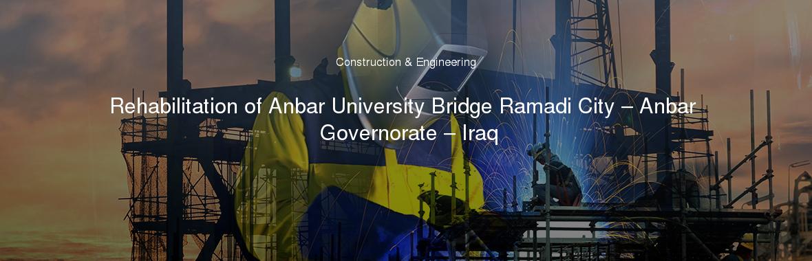 Rehabilitation of Anbar University Bridge Ramadi City – Anbar Governorate – Iraq
