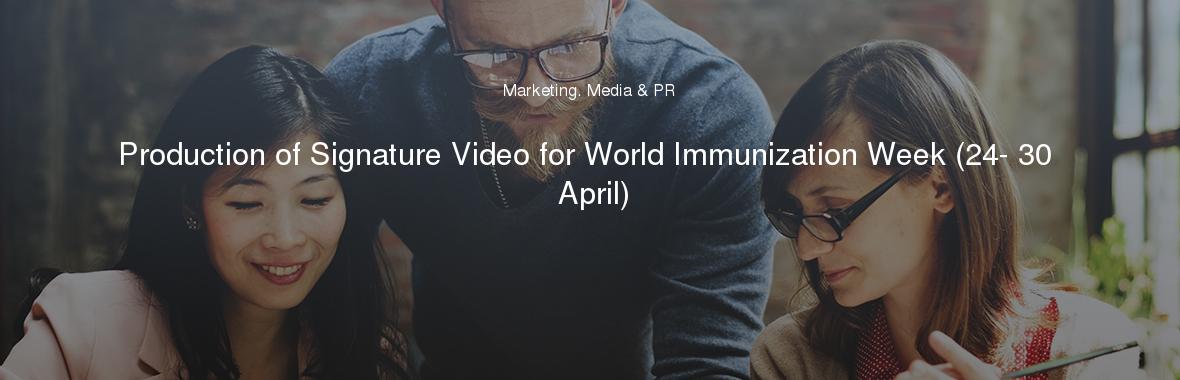Production of Signature Video for World Immunization Week (24- 30 April)