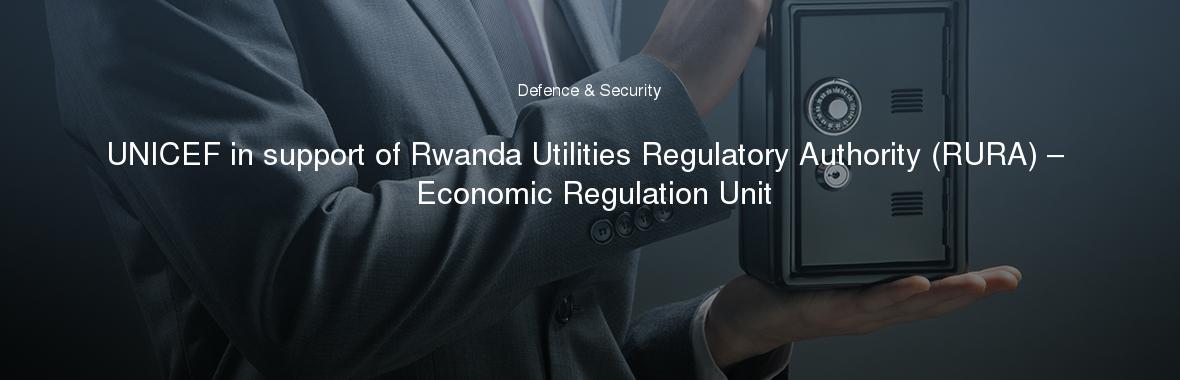 UNICEF in support of Rwanda Utilities Regulatory Authority (RURA) – Economic Regulation Unit