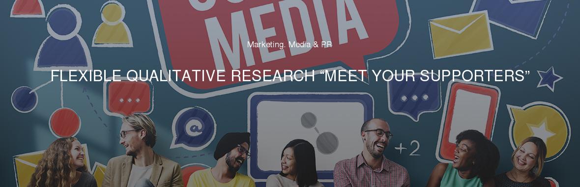 FLEXIBLE QUALITATIVE RESEARCH “MEET YOUR SUPPORTERS”
