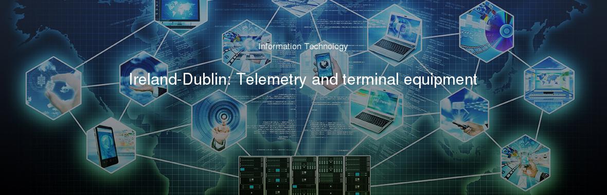 Ireland-Dublin: Telemetry and terminal equipment