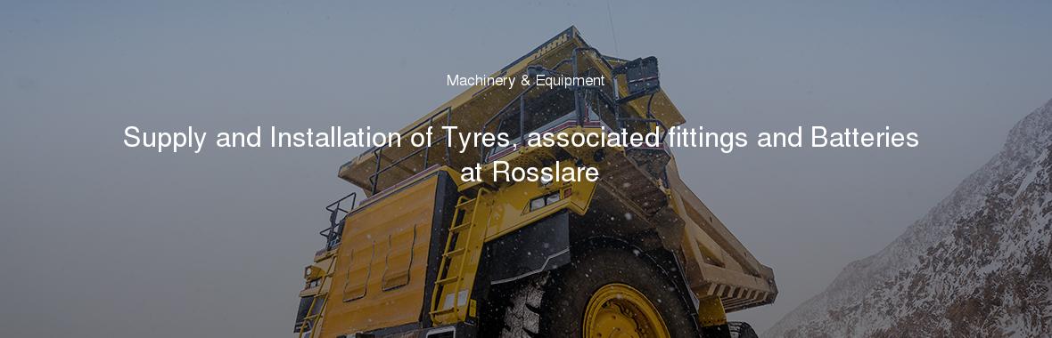 Supply and Installation of Tyres, associated fittings and Batteries at Rosslare