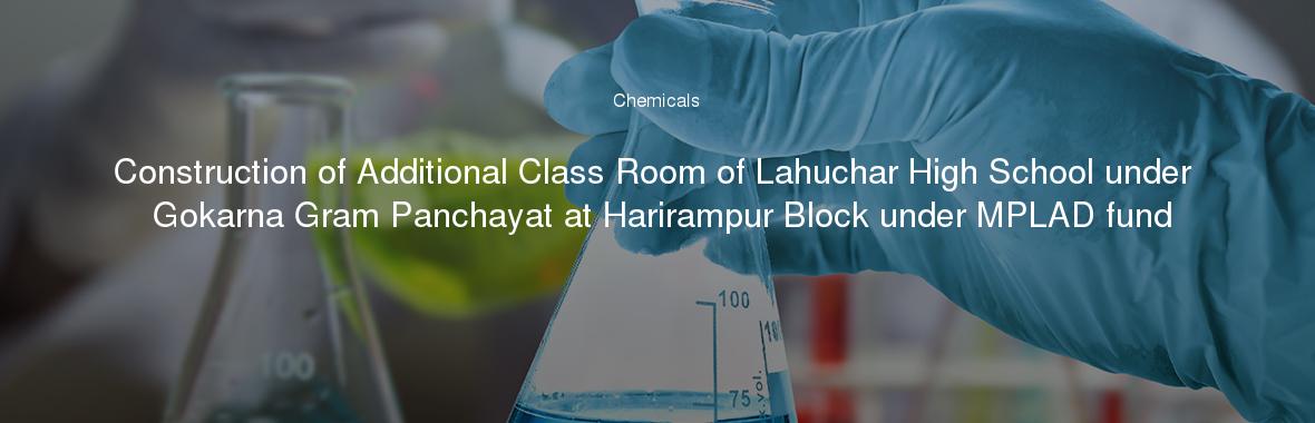 Construction of Additional Class Room of Lahuchar High School under Gokarna Gram Panchayat at Harirampur Block under MPLAD fund