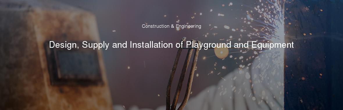 Design, Supply and Installation of Playground and Equipment