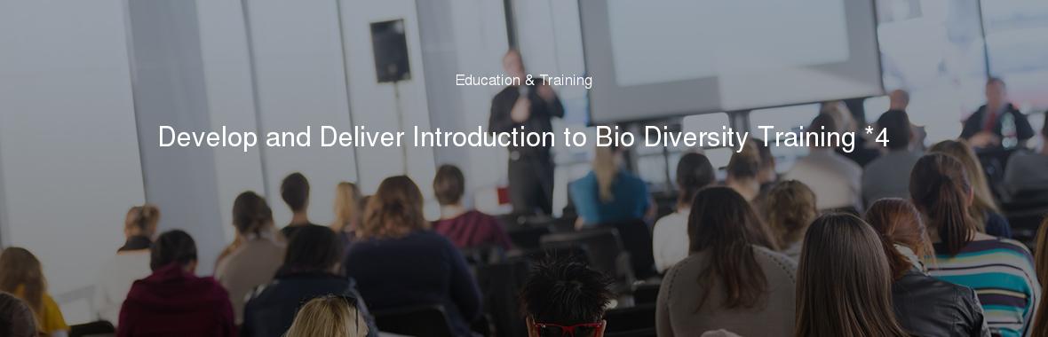 Develop and Deliver Introduction to Bio Diversity Training *4