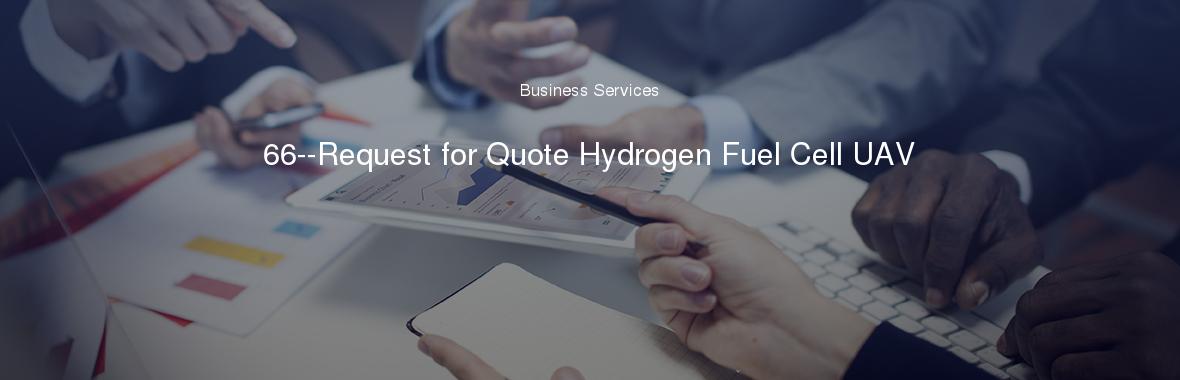 66--Request for Quote Hydrogen Fuel Cell UAV
