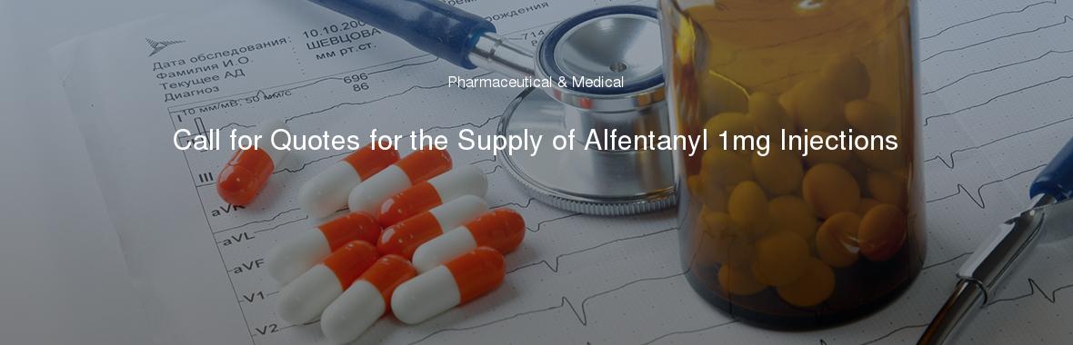 Call for Quotes for the Supply of Alfentanyl 1mg Injections