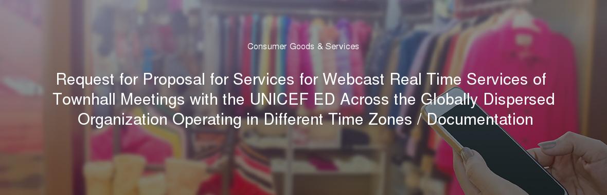 Request for Proposal for Services for Webcast Real Time Services of Townhall Meetings with the UNICEF ED Across the Globally Dispersed Organization Operating in Different Time Zones / Documentation