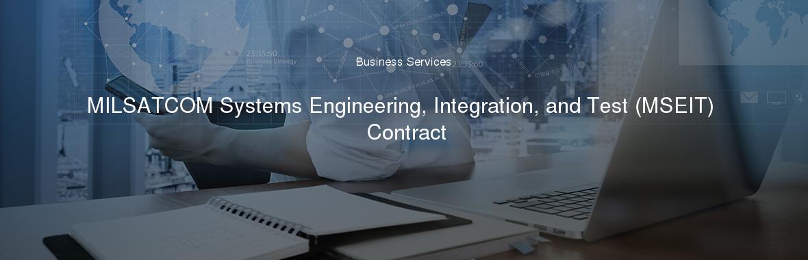 MILSATCOM Systems Engineering, Integration, and Test (MSEIT) Contract