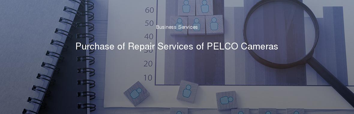 Purchase of Repair Services of PELCO Cameras