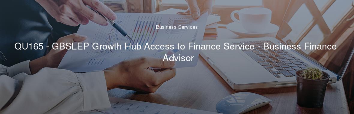 QU165 - GBSLEP Growth Hub Access to Finance Service - Business Finance Advisor