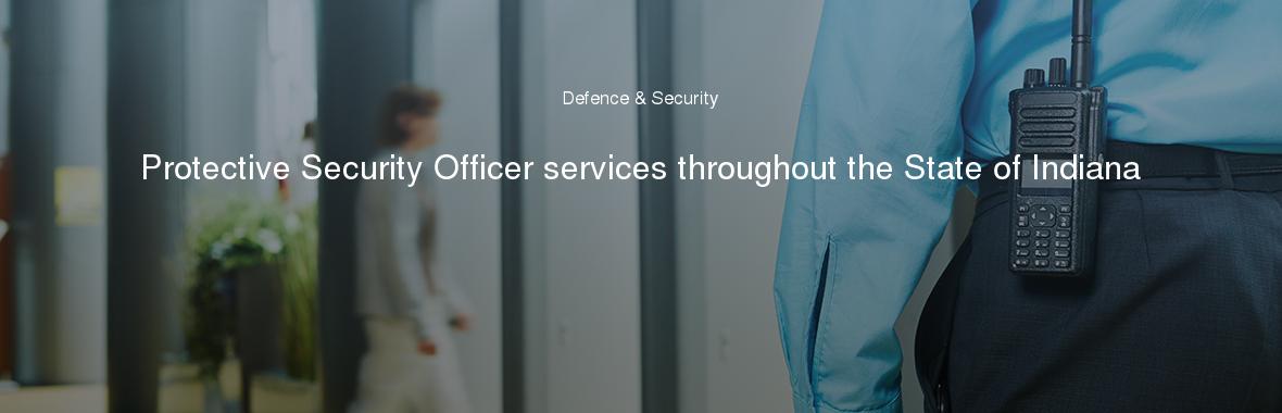 Protective Security Officer services throughout the State of Indiana