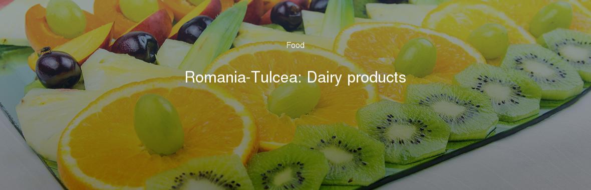 Romania-Tulcea: Dairy products