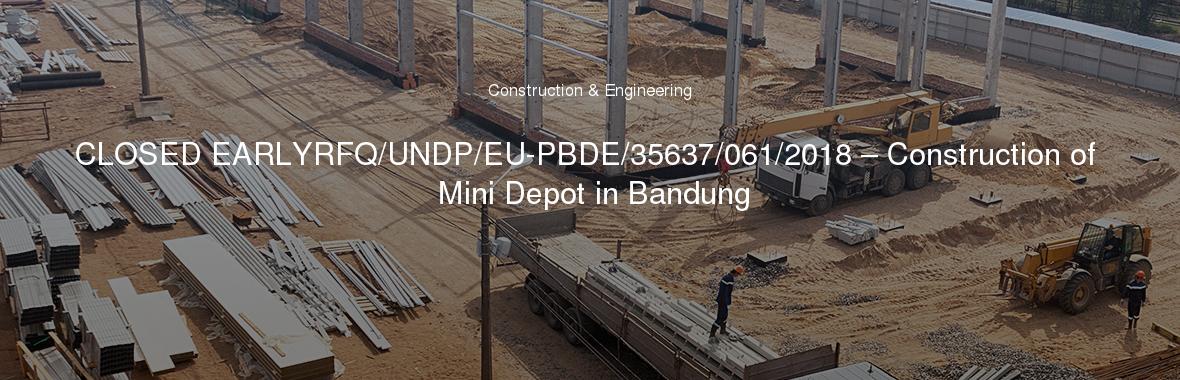 CLOSED EARLYRFQ/UNDP/EU-PBDE/35637/061/2018 – Construction of Mini Depot in Bandung