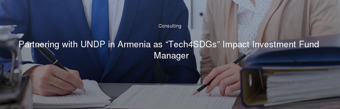 Partnering with UNDP in Armenia as “Tech4SDGs” Impact Investment Fund Manager