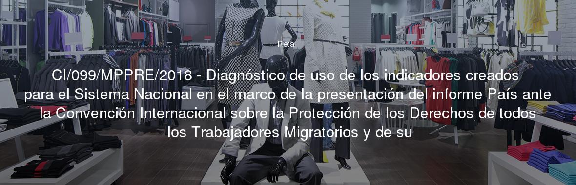 CI/099/MPPRE/2018 - Diagnóstico de uso de los indicadores creados para el Sistema Nacional en el marco de la presentación del informe País ante la Convención Internacional sobre la Protección de los Derechos de todos los Trabajadores Migratorios y de su