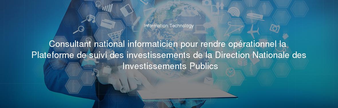 Consultant national informaticien pour rendre opérationnel la Plateforme de suivi des investissements de la Direction Nationale des Investissements Publics