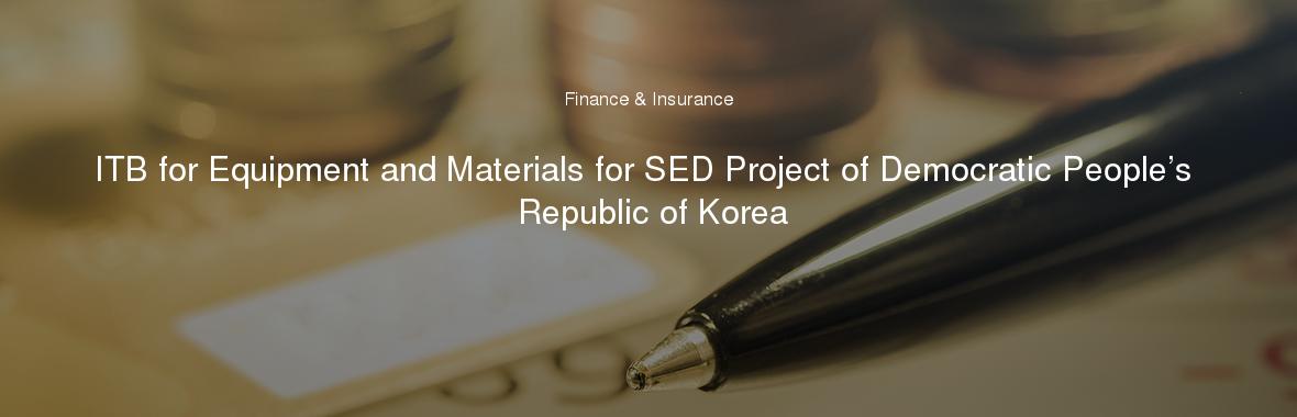 ITB for Equipment and Materials for SED Project of Democratic People’s Republic of Korea