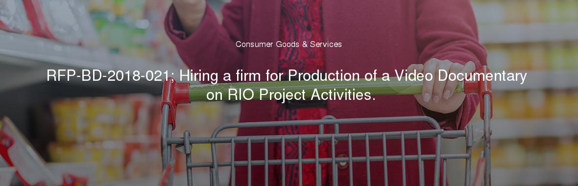 RFP-BD-2018-021; Hiring a firm for Production of a Video Documentary on RIO Project Activities.