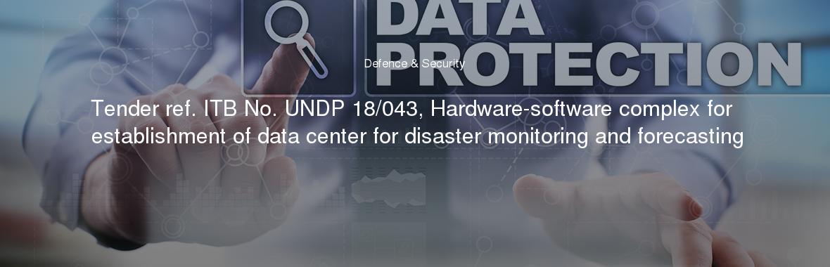 Tender ref. ITB No. UNDP 18/043, Hardware-software complex for establishment of data center for disaster monitoring and forecasting