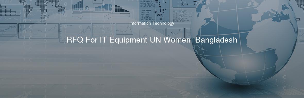 RFQ For IT Equipment UN Women  Bangladesh