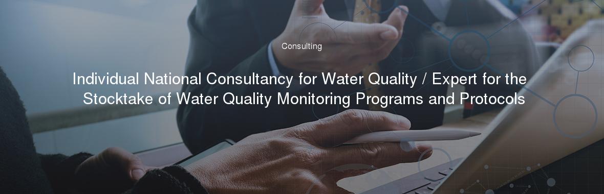 Individual National Consultancy for Water Quality / Expert for the Stocktake of Water Quality Monitoring Programs and Protocols