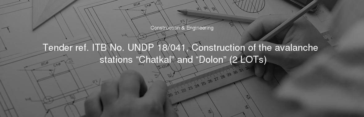 Tender ref. ITB No. UNDP 18/041, Construction of the avalanche stations “Chatkal” and “Dolon” (2 LOTs)