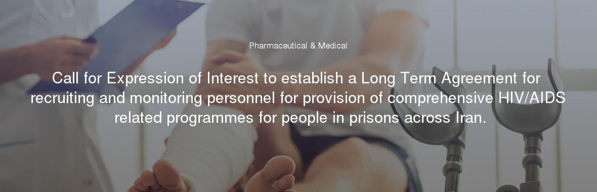 Call for Expression of Interest to establish a Long Term Agreement for recruiting and monitoring personnel for provision of comprehensive HIV/AIDS related programmes for people in prisons across Iran.