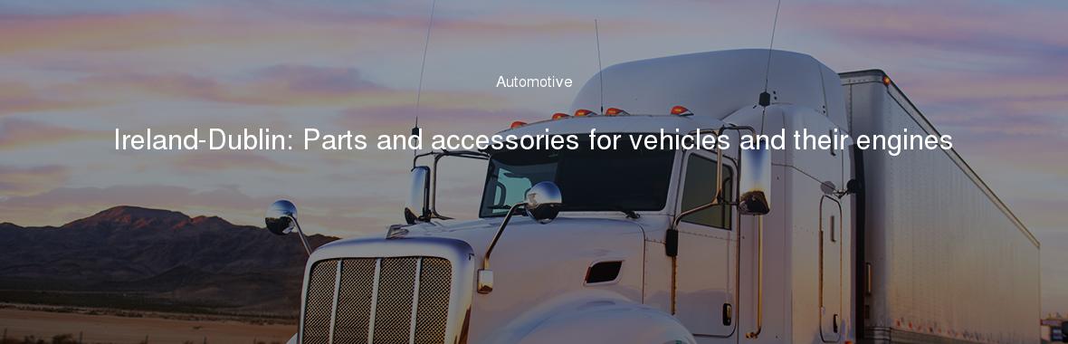 Ireland-Dublin: Parts and accessories for vehicles and their engines